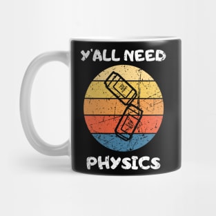 You All NEED PHYSICS Teacher Student Funny saying Mug